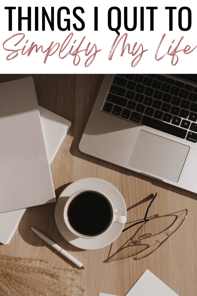 things i quit to simplify my life, how to simplify your life, simple living, live simply, simple living habits, minimalism 